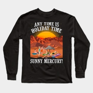Any Time is Holiday Time on Sunny Mercury! For Astronomers, space tourists, rocket adventurers. Long Sleeve T-Shirt